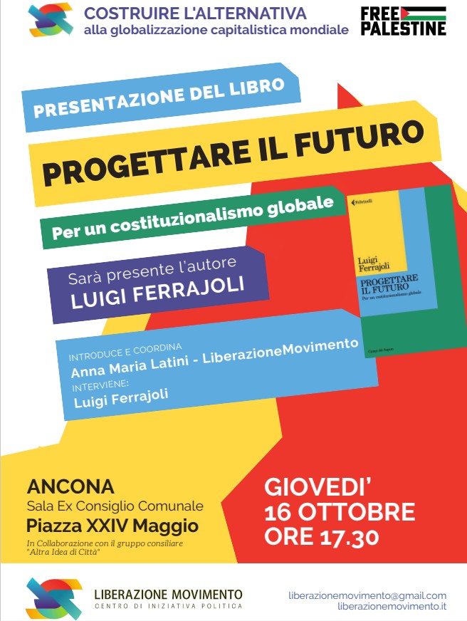 Costruire l’alternativa alla globalizzazione capitalistica mondiale ,Giovedì 16-10-2025 Ancona, inziativa con il Prof.L.Ferrajoli